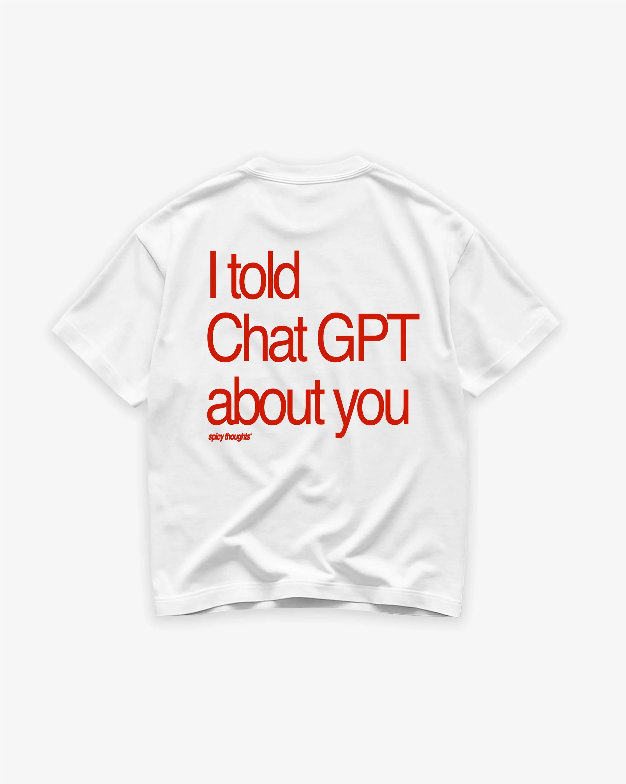 T-shirt I told Chat GPT about you