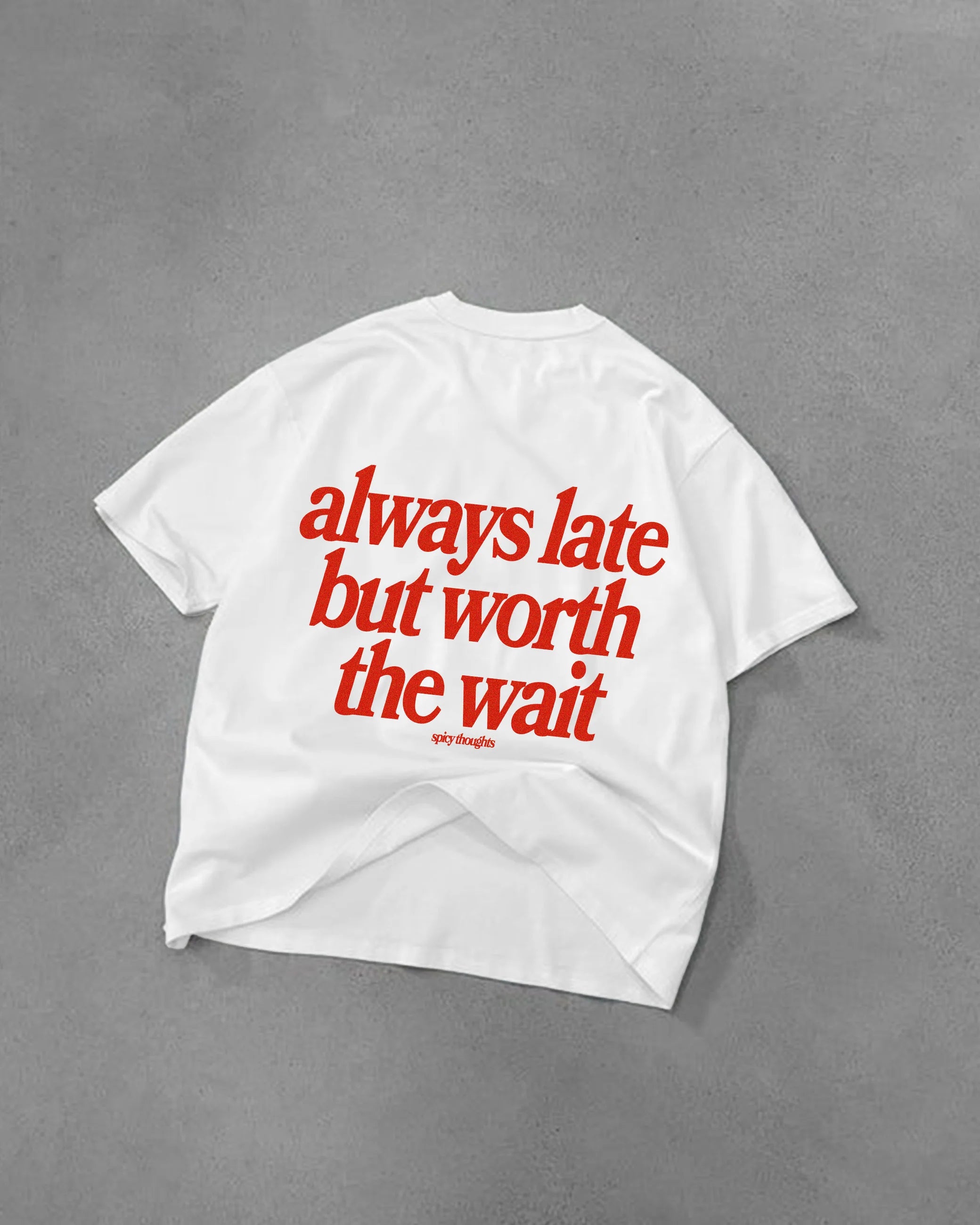 T-shirt Always Late but worth the wait