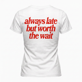 T-shirt Always Late but worth the wait