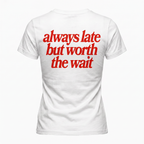 T-shirt Always Late but worth the wait