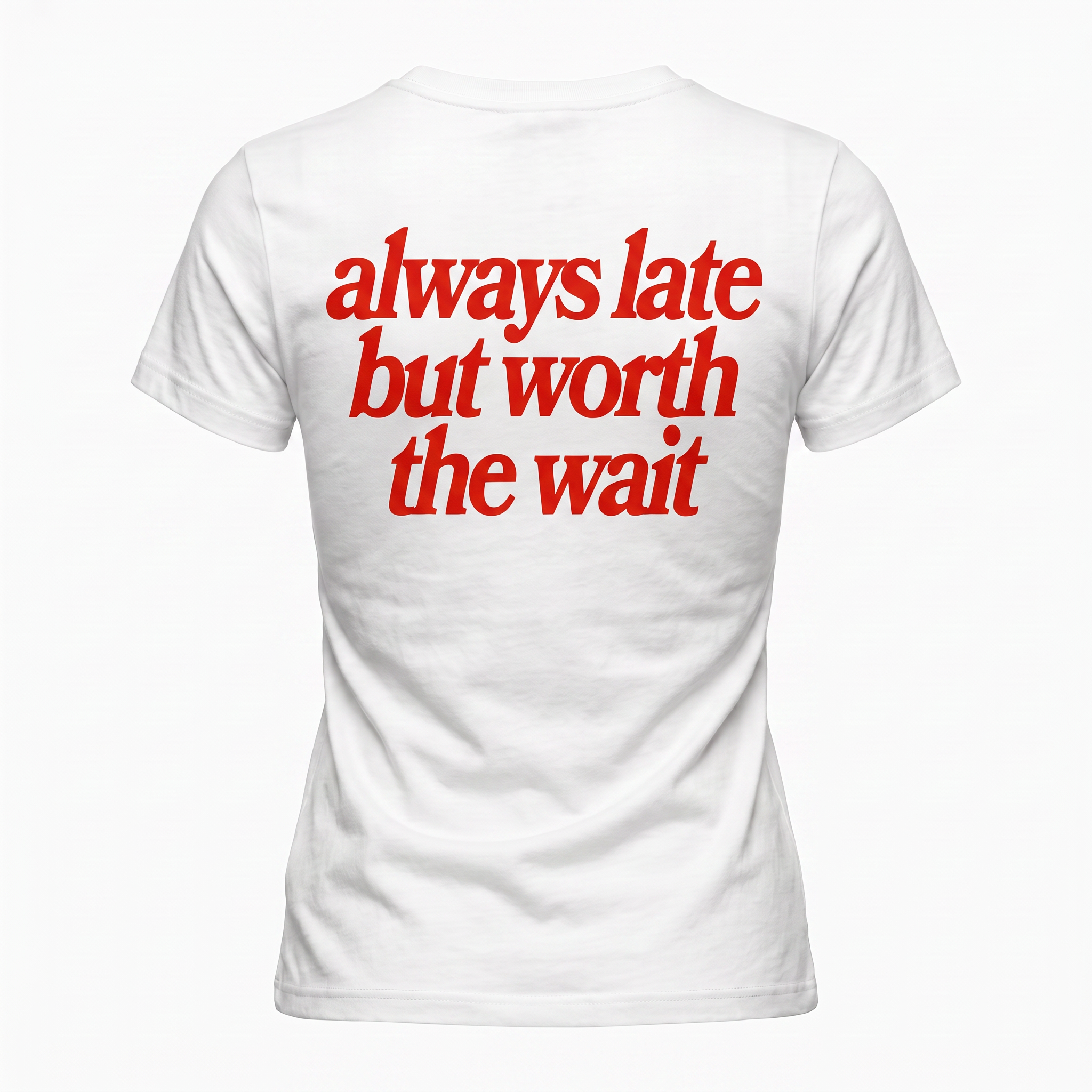 T-shirt Always Late but worth the wait