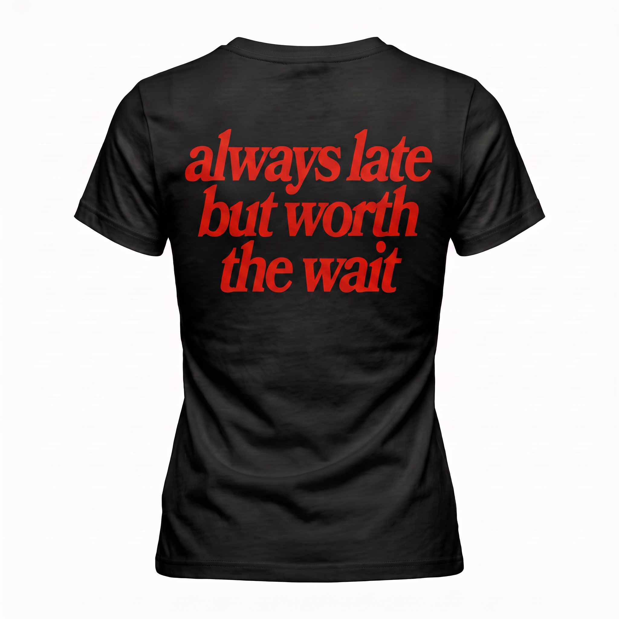 T-shirt Always Late but worth the wait