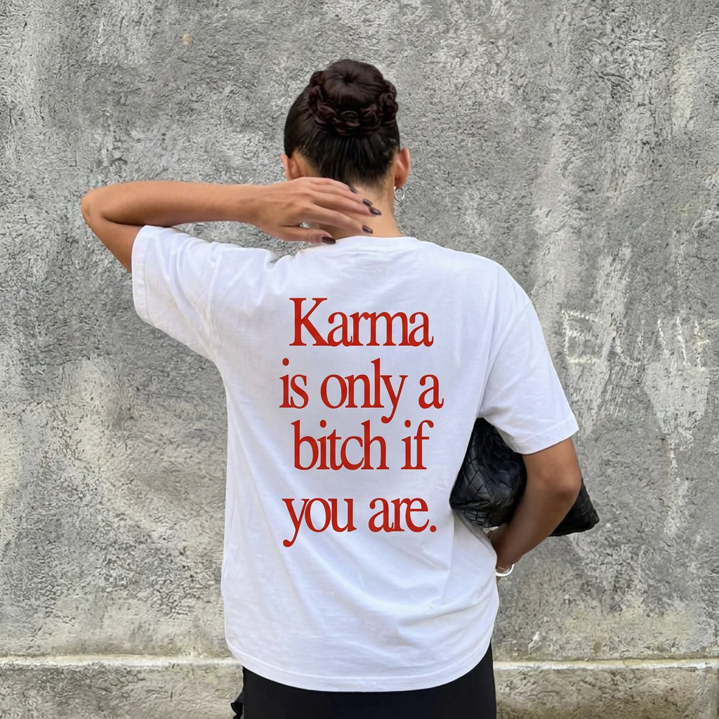 T-shirt Karma is only a bitch if you are