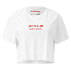 Crop top "All sugarn no daddy"