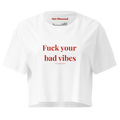 Crop top fuck your bad vibes